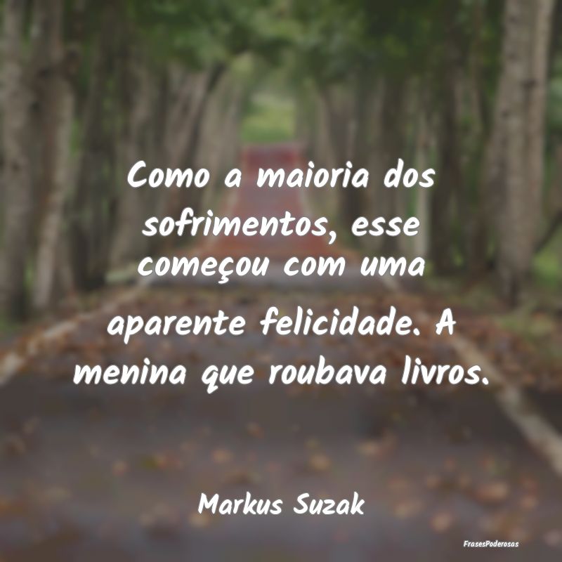 Como a maioria dos sofrimentos, esse começou com ... Como a maioria dos sofrimentos, esse começou com ...