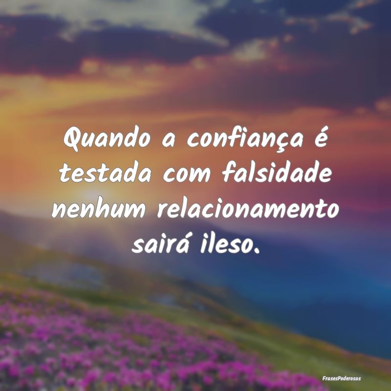 Quando a confiança é testada com falsidade nenhu...