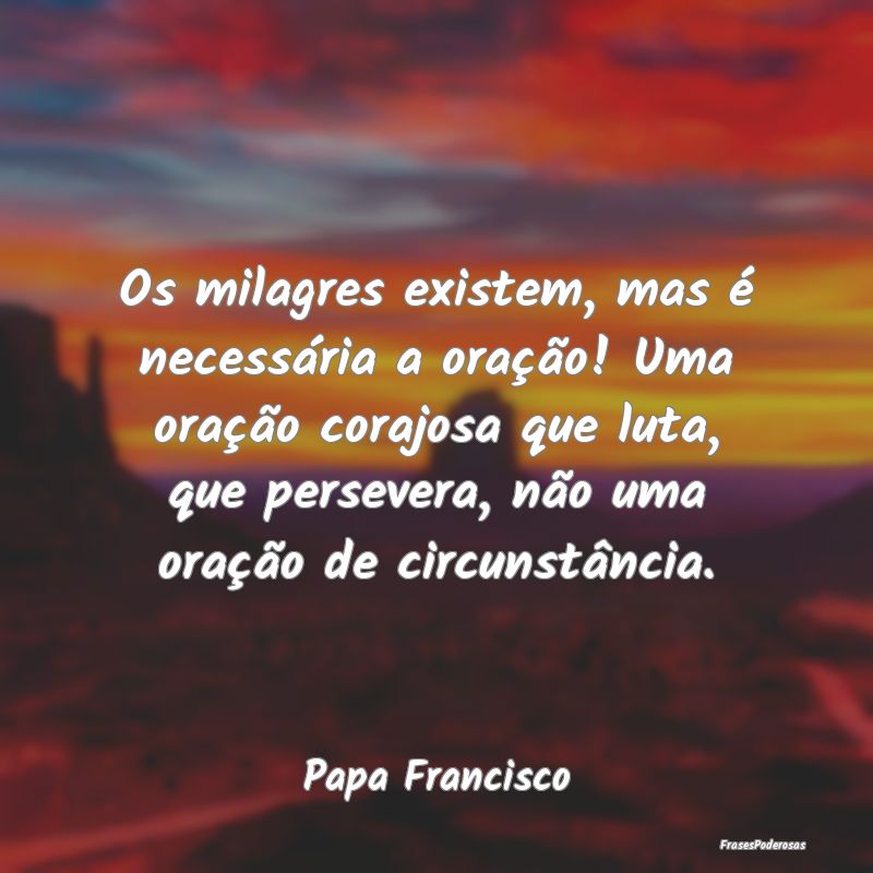 Os milagres existem, mas é necessária a oração... Os milagres existem, mas é necessária a oração...