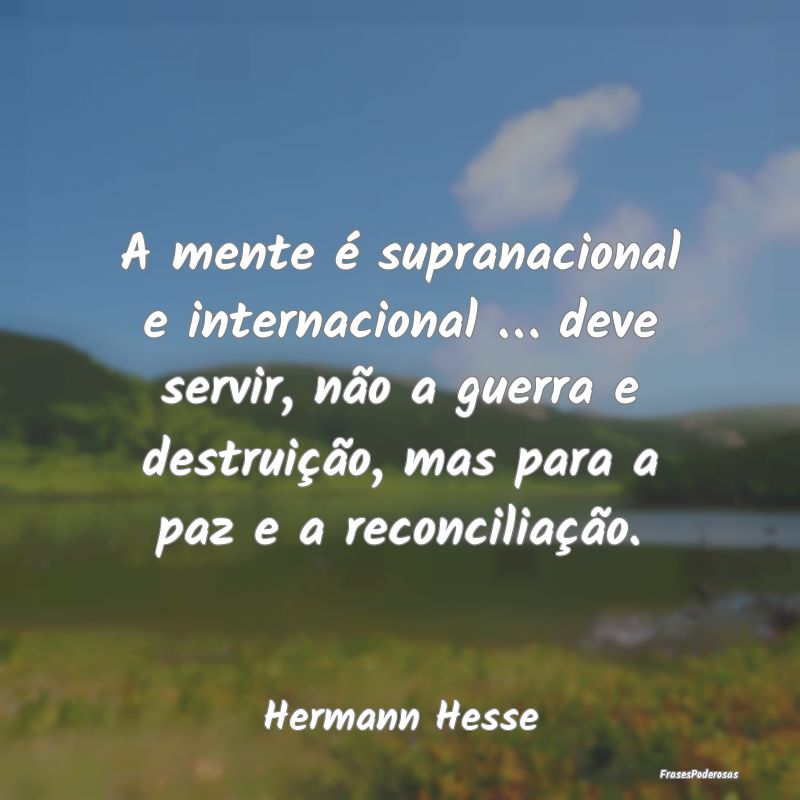 A mente é supranacional e internacional … deve ...