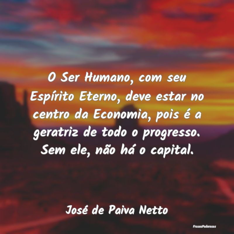 O Ser Humano, com seu Espírito Eterno, deve estar... O Ser Humano, com seu Espírito Eterno, deve estar...