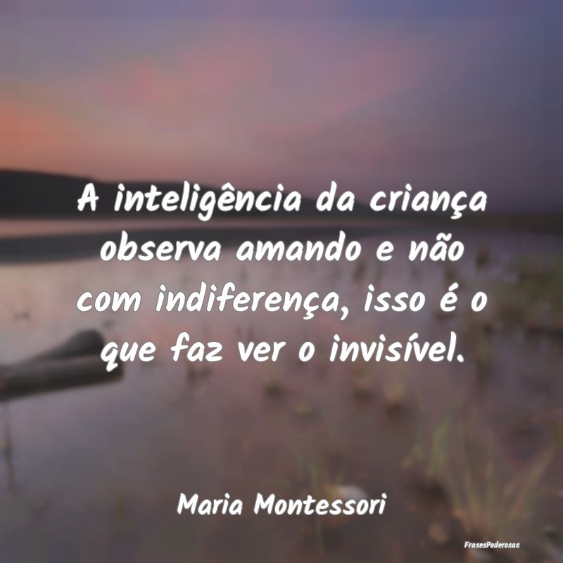 A inteligência da criança observa amando e não ... A inteligência da criança observa amando e não ...