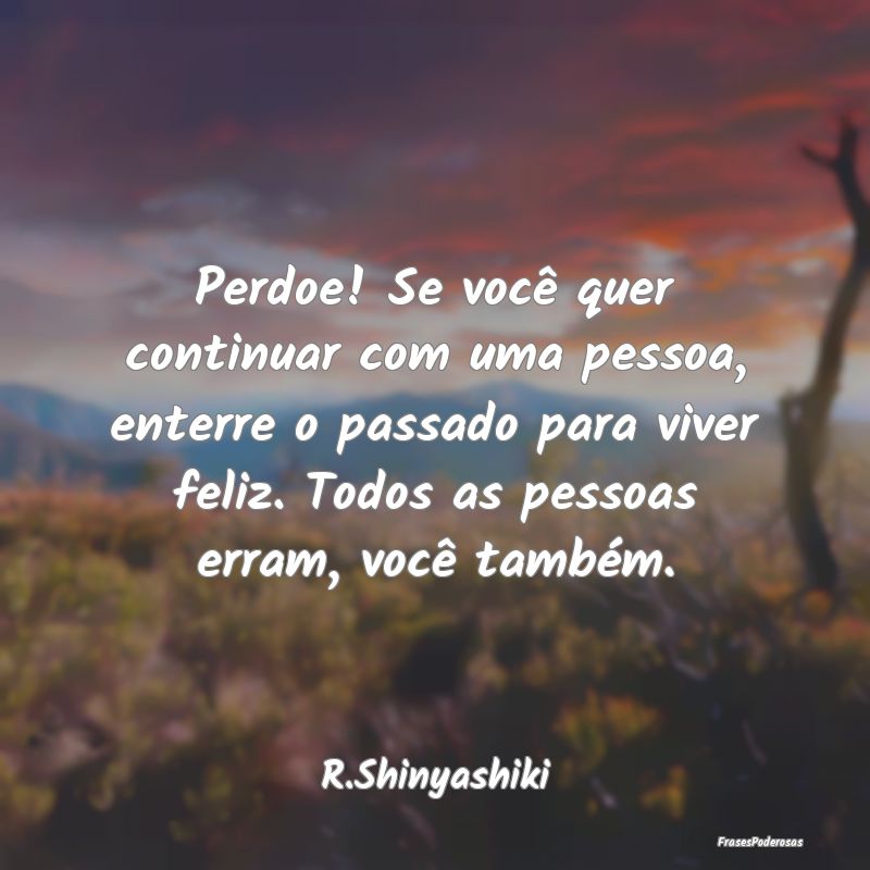 Perdoe! Se você quer continuar com uma pessoa, en... Perdoe! Se você quer continuar com uma pessoa, en...