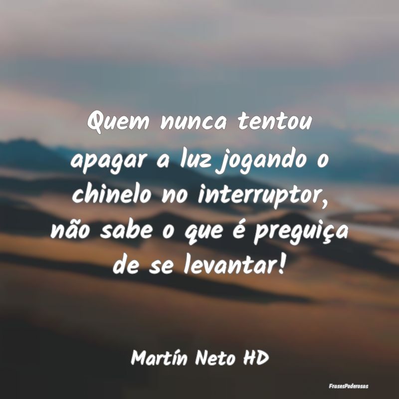 Quem nunca tentou apagar a luz jogando o chinelo n... Quem nunca tentou apagar a luz jogando o chinelo n...