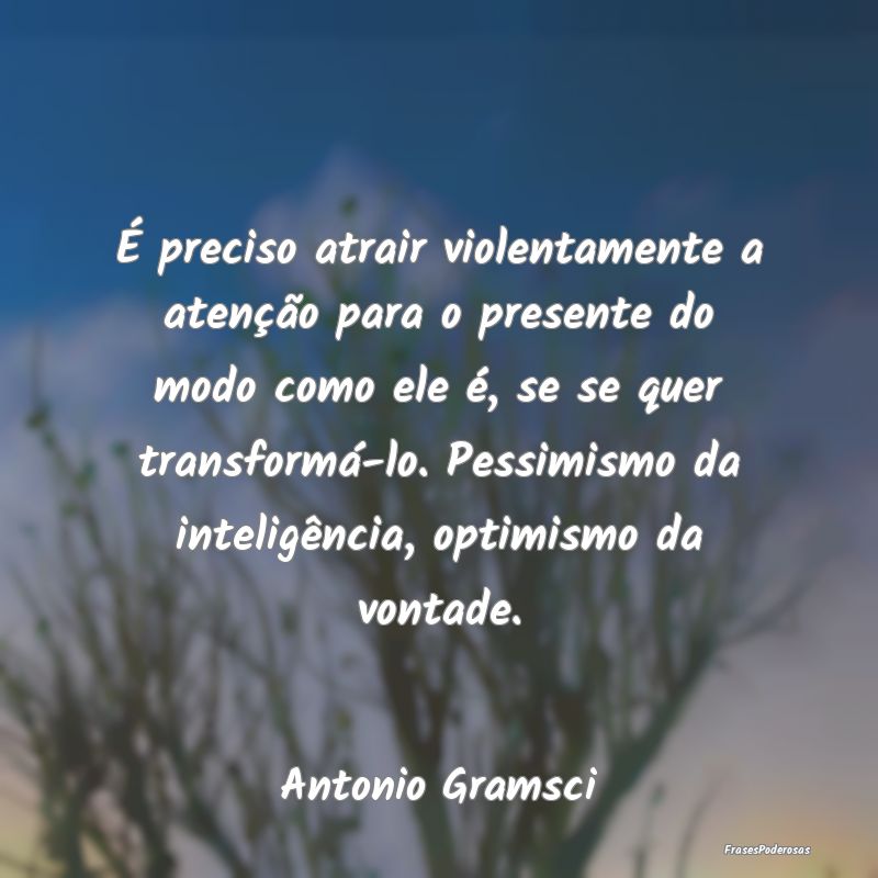 É preciso atrair violentamente a atenção para o... É preciso atrair violentamente a atenção para o...