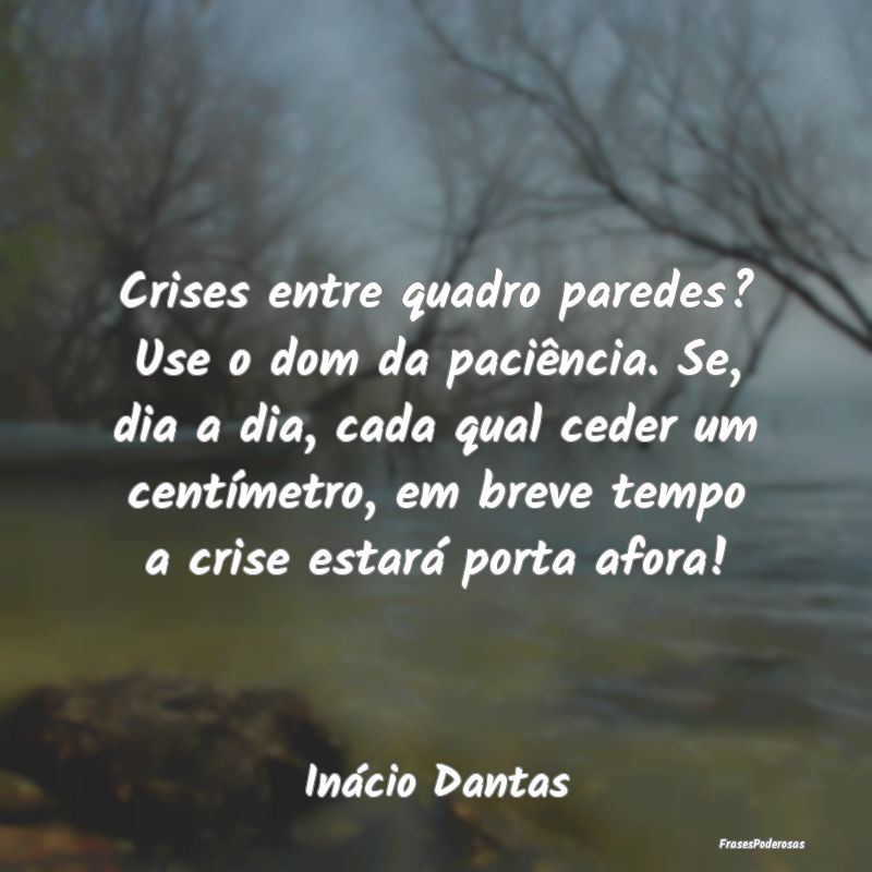 Crises entre quadro paredes? Use o dom da paciênc...
