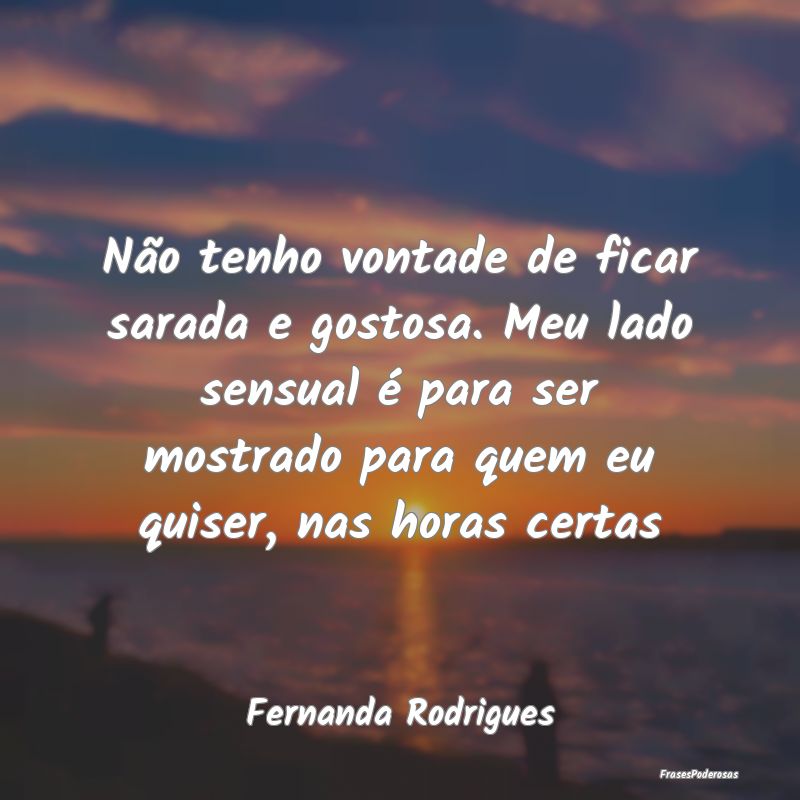 Não tenho vontade de ficar sarada e gostosa. Meu ... Não tenho vontade de ficar sarada e gostosa. Meu ...