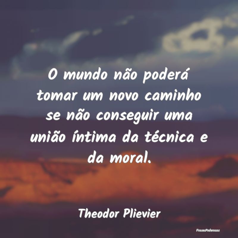 O mundo não poderá tomar um novo caminho se não... O mundo não poderá tomar um novo caminho se não...