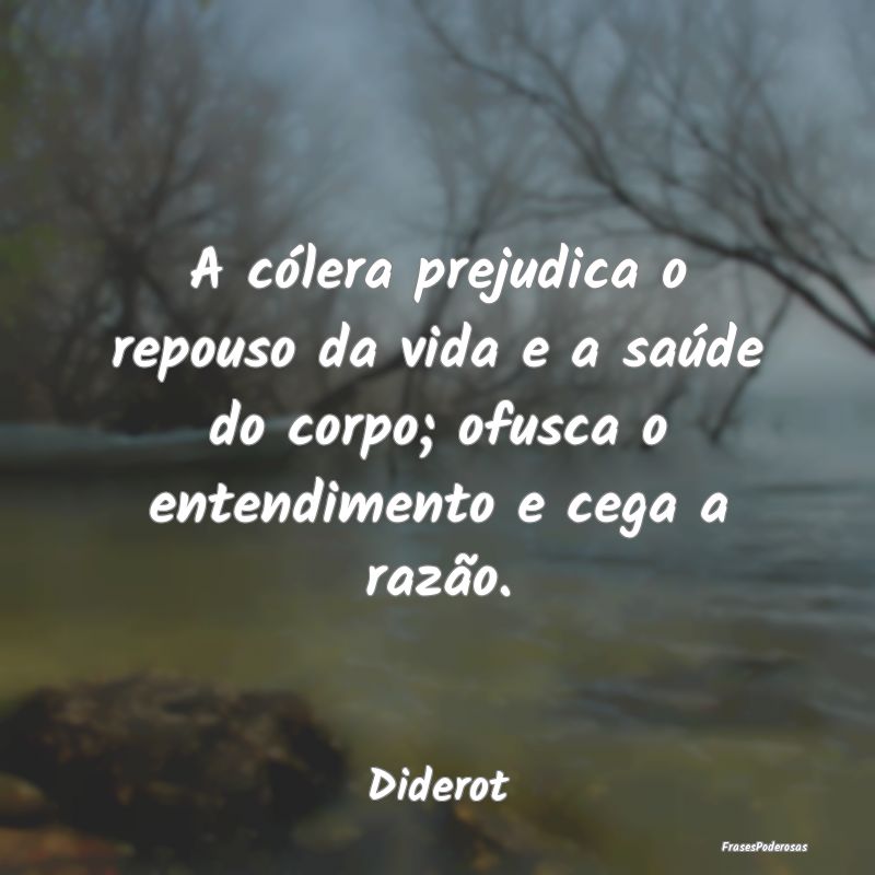 A cólera prejudica o repouso da vida e a saúde d... A cólera prejudica o repouso da vida e a saúde d...