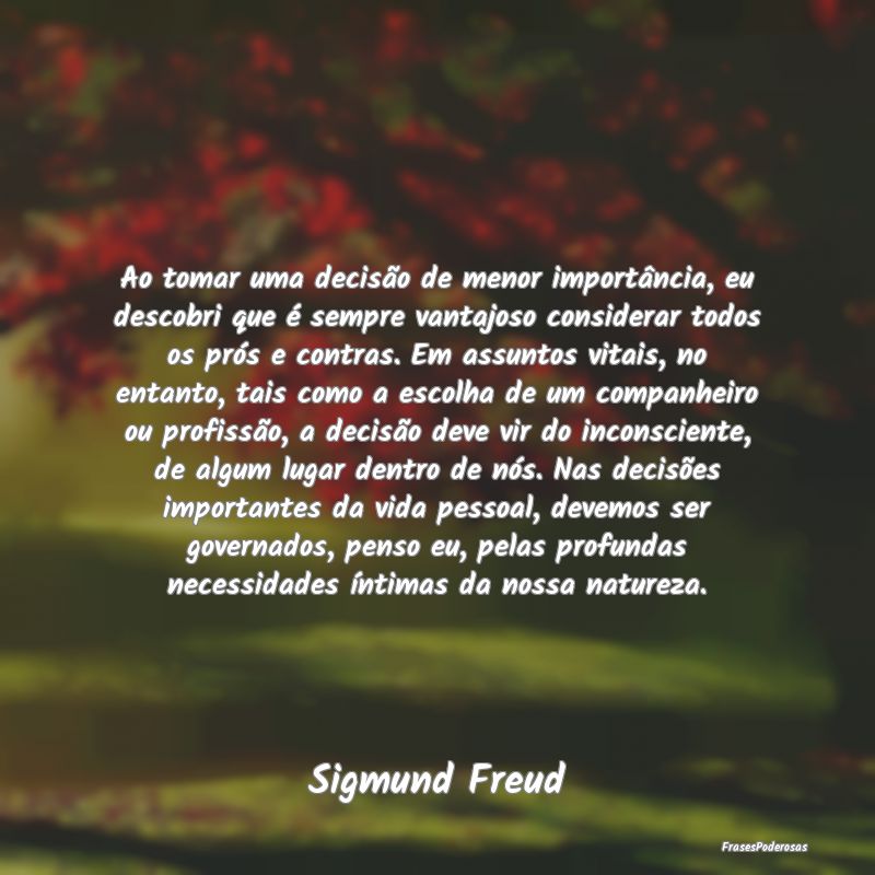 Ao tomar uma decisão de menor importância, eu de... Ao tomar uma decisão de menor importância, eu de...