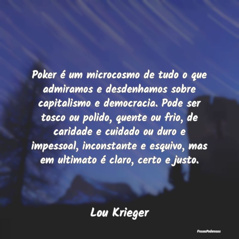 Poker é um microcosmo de tudo o que admiramos e d... Poker é um microcosmo de tudo o que admiramos e d...