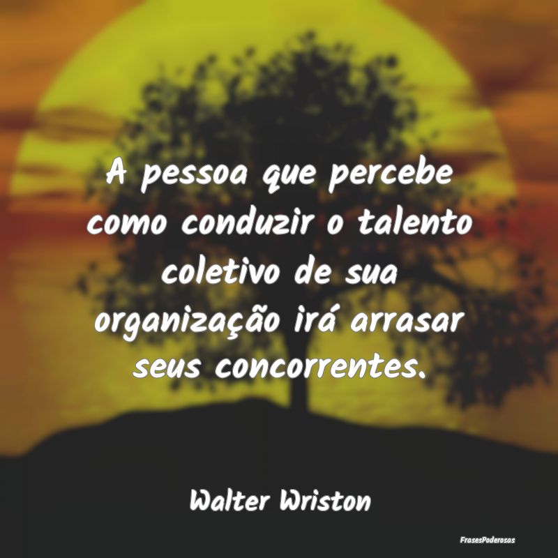 A pessoa que percebe como conduzir o talento colet... A pessoa que percebe como conduzir o talento colet...