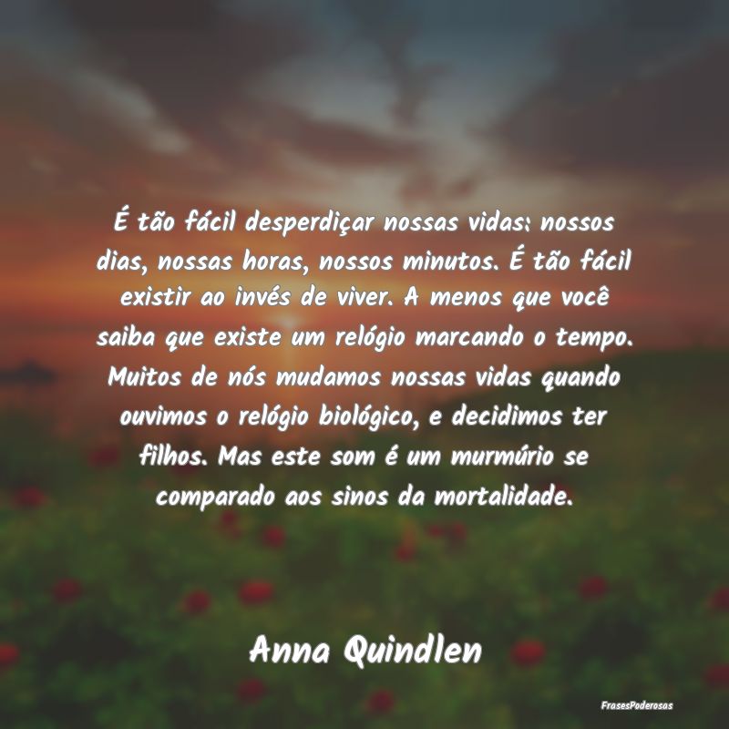 É tão fácil desperdiçar nossas vidas: nossos d... É tão fácil desperdiçar nossas vidas: nossos d...