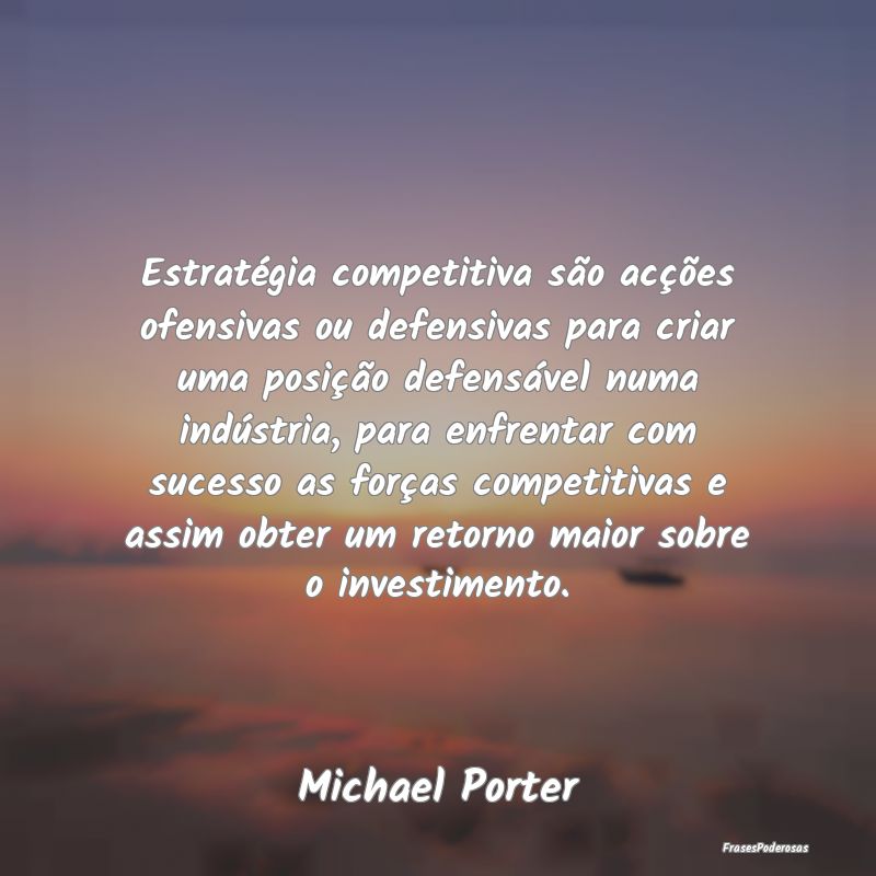 Estratégia competitiva são acções ofensivas ou... Estratégia competitiva são acções ofensivas ou...