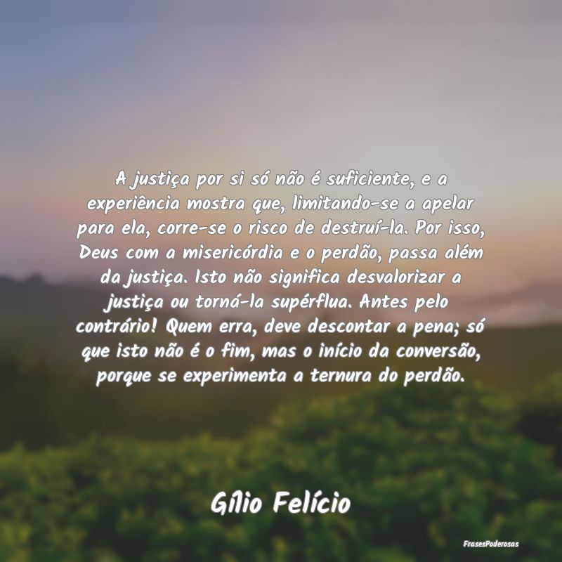 A justiça por si só não é suficiente, e a expe... A justiça por si só não é suficiente, e a expe...