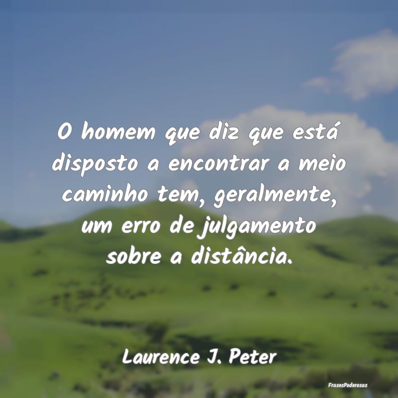 O homem que diz que está disposto a encontrar a m... O homem que diz que está disposto a encontrar a m...