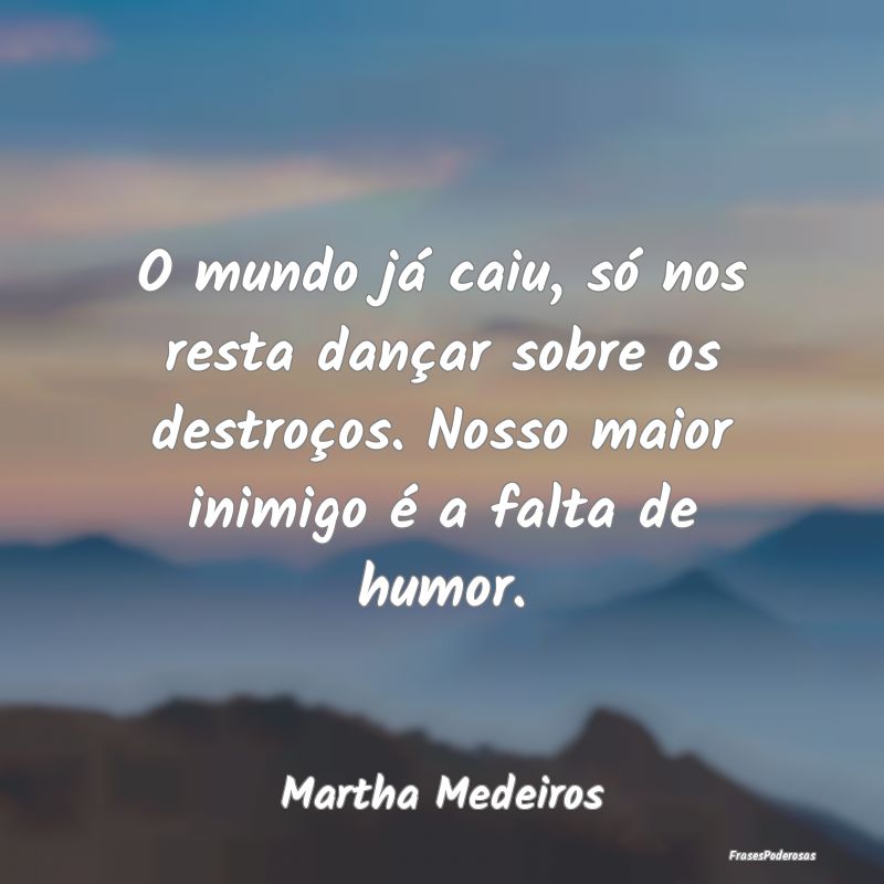 O mundo já caiu, só nos resta dançar sobre os d... O mundo já caiu, só nos resta dançar sobre os d...