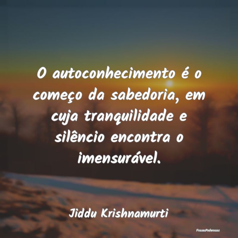 Frases de Tranquilidade - O autoconhecimento é o começo da sabedoria, em c...
