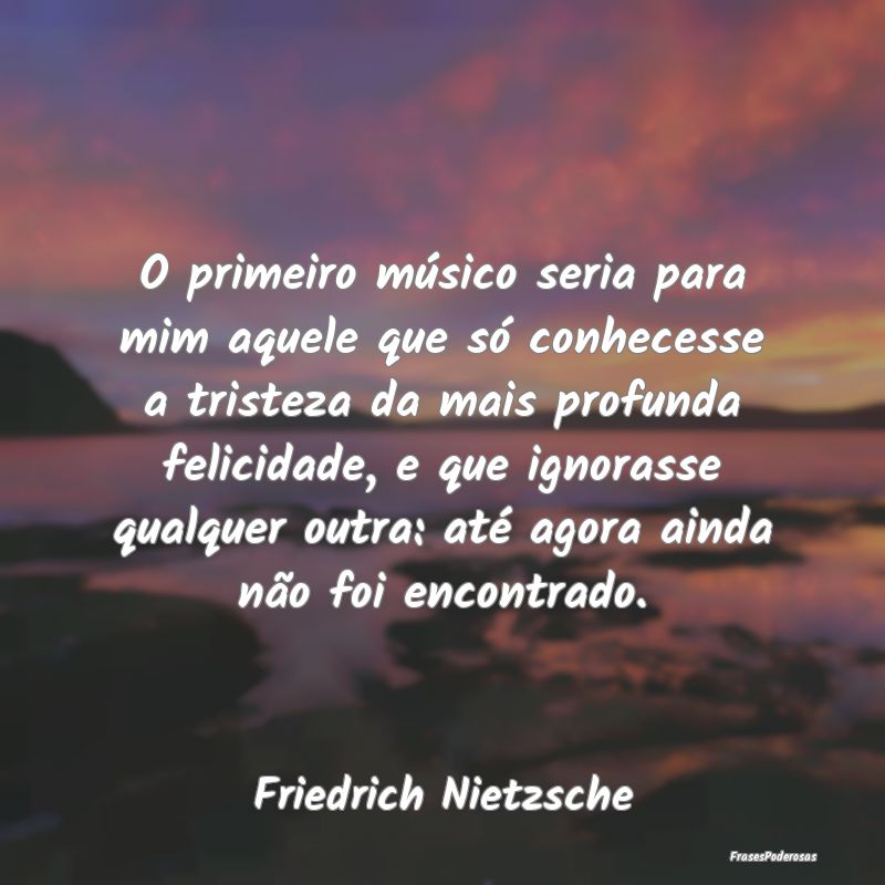 O primeiro músico seria para mim aquele que só c...