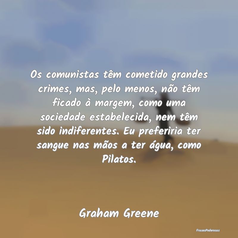 Os comunistas têm cometido grandes crimes, mas, p... Os comunistas têm cometido grandes crimes, mas, p...