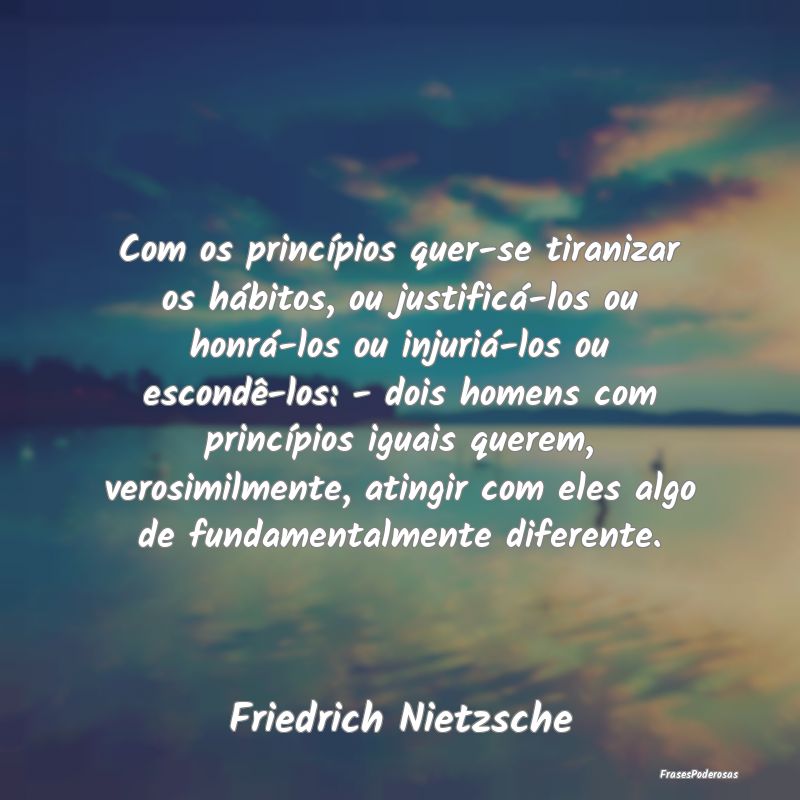 Com os princípios quer-se tiranizar os hábitos, ... Com os princípios quer-se tiranizar os hábitos, ...