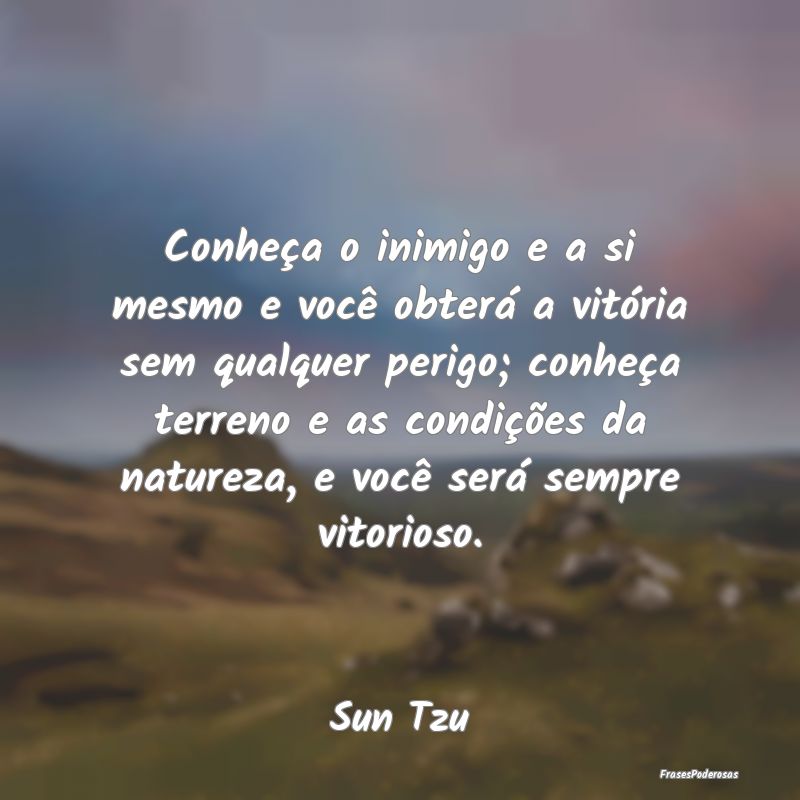 Conheça o inimigo e a si mesmo e você obterá a ... Conheça o inimigo e a si mesmo e você obterá a ...