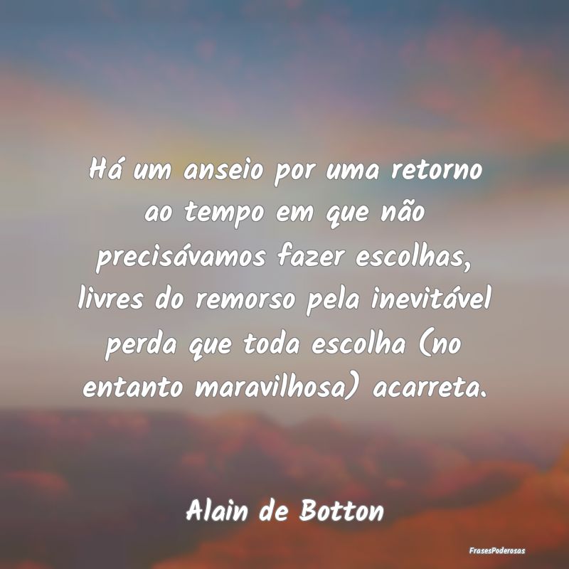 Há um anseio por uma retorno ao tempo em que não... Há um anseio por uma retorno ao tempo em que não...