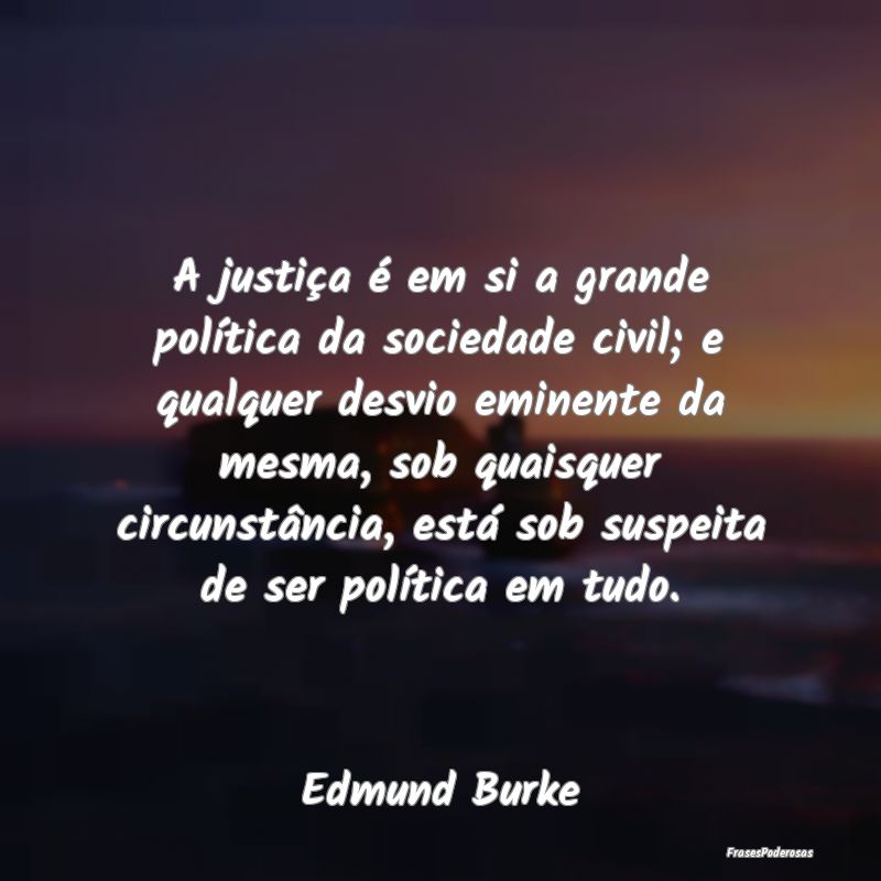 A justiça é em si a grande política da sociedad... A justiça é em si a grande política da sociedad...