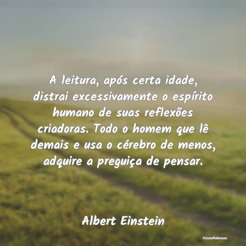 A leitura, após certa idade, distrai excessivamen... A leitura, após certa idade, distrai excessivamen...