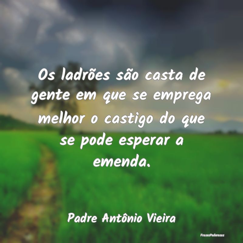 Os ladrões são casta de gente em que se emprega ... Os ladrões são casta de gente em que se emprega ...