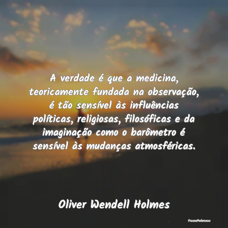 A verdade é que a medicina, teoricamente fundada ... A verdade é que a medicina, teoricamente fundada ...