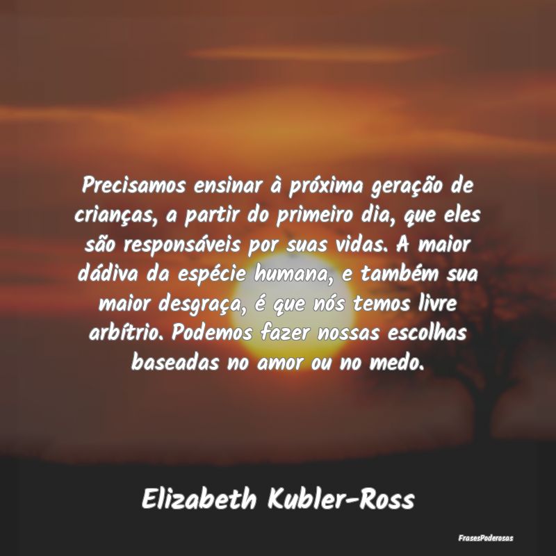 Precisamos ensinar à próxima geração de crian...