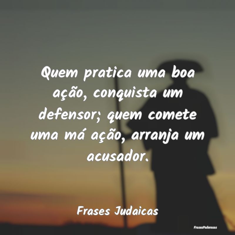 Quem pratica uma boa ação, conquista um defensor... Quem pratica uma boa ação, conquista um defensor...