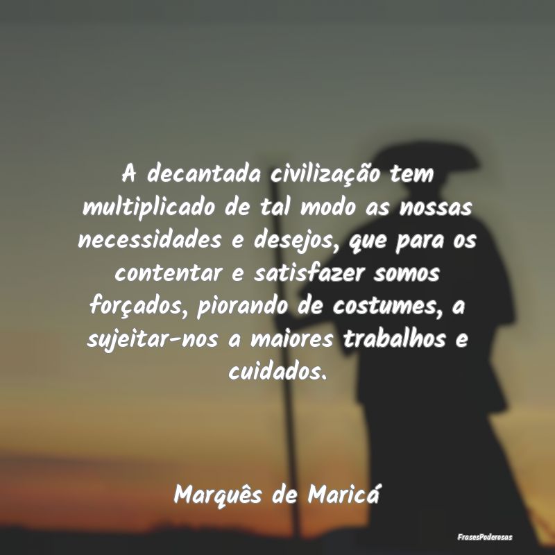 A decantada civilização tem multiplicado de tal ... A decantada civilização tem multiplicado de tal ...