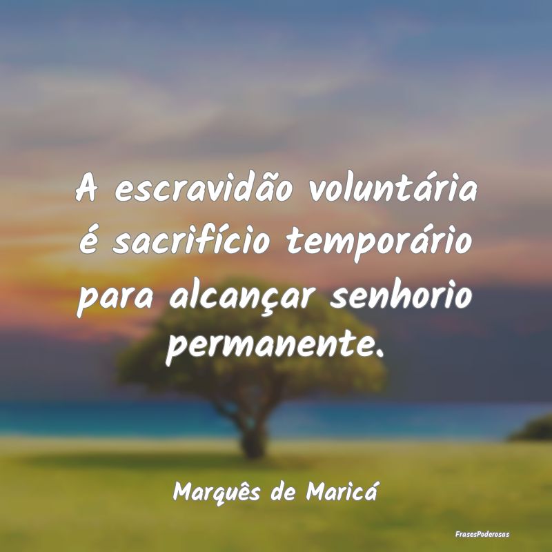 A escravidão voluntária é sacrifício temporár... A escravidão voluntária é sacrifício temporár...