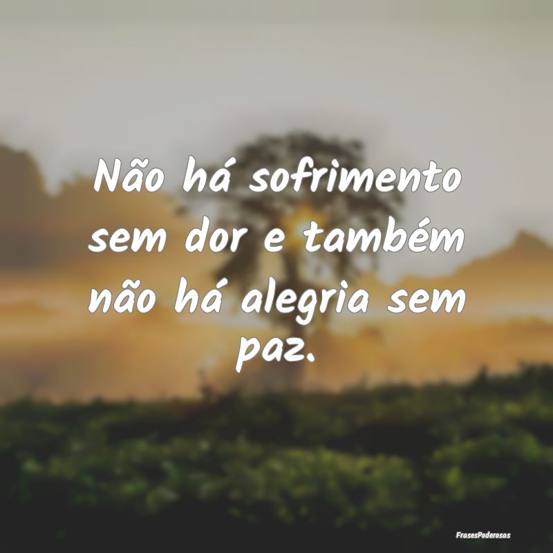 Não há sofrimento sem dor e também não há ale...