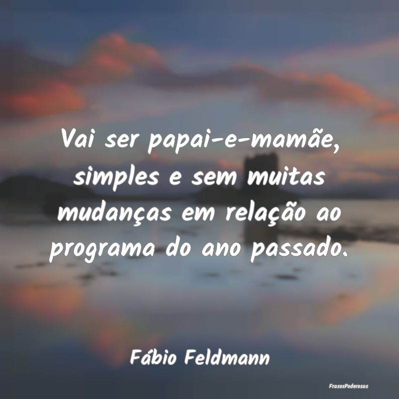 Vai ser papai-e-mamãe, simples e sem muitas mudan... Vai ser papai-e-mamãe, simples e sem muitas mudan...