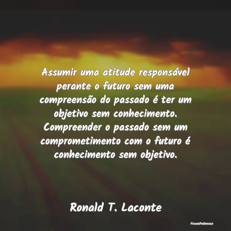 Assumir uma atitude responsável perante o futuro ... Assumir uma atitude responsável perante o futuro ...