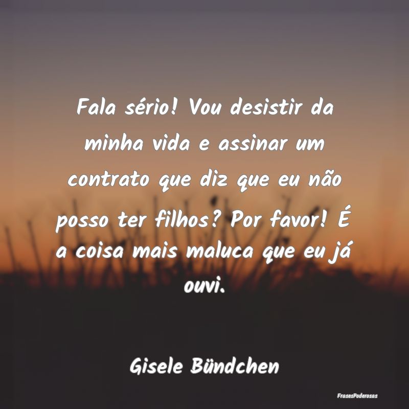 Fala sério! Vou desistir da minha vida e assinar ... Fala sério! Vou desistir da minha vida e assinar ...