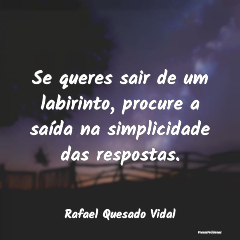 Se queres sair de um labirinto, procure a saída n...