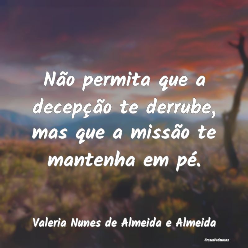 Não permita que a decepção te derrube, mas que ...