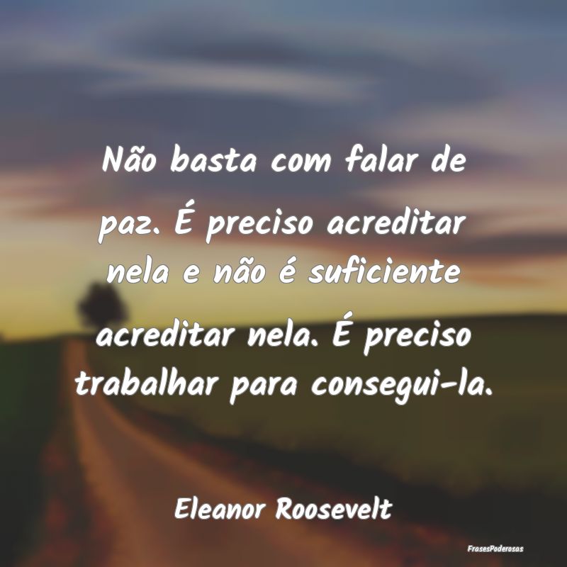 Não basta com falar de paz. É preciso acreditar ... Não basta com falar de paz. É preciso acreditar ...
