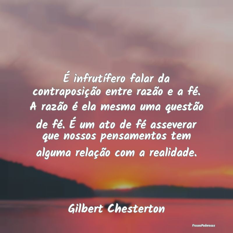 É infrutífero falar da contraposição entre raz... É infrutífero falar da contraposição entre raz...