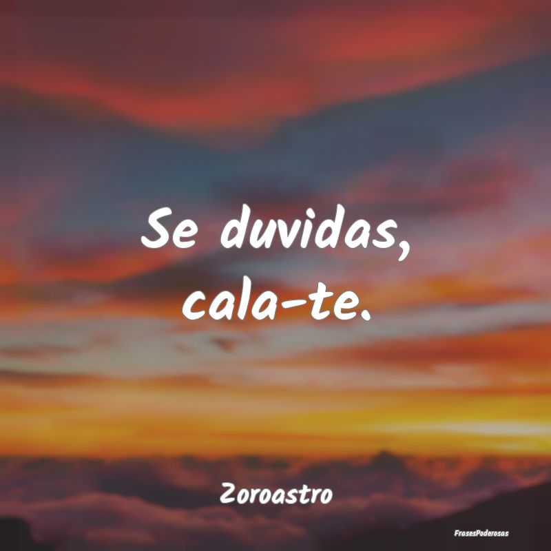 Se duvidas, cala-te....