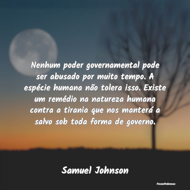 Nenhum poder governamental pode ser abusado por mu... Nenhum poder governamental pode ser abusado por mu...