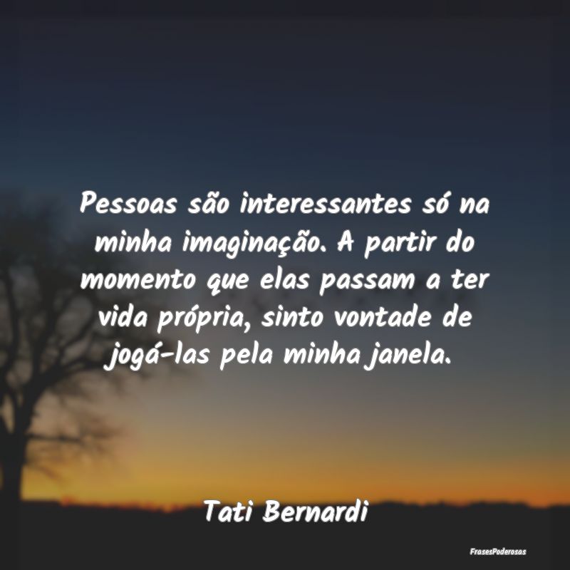 Pessoas são interessantes só na minha imaginaçÃ... Pessoas são interessantes só na minha imaginaçÃ...