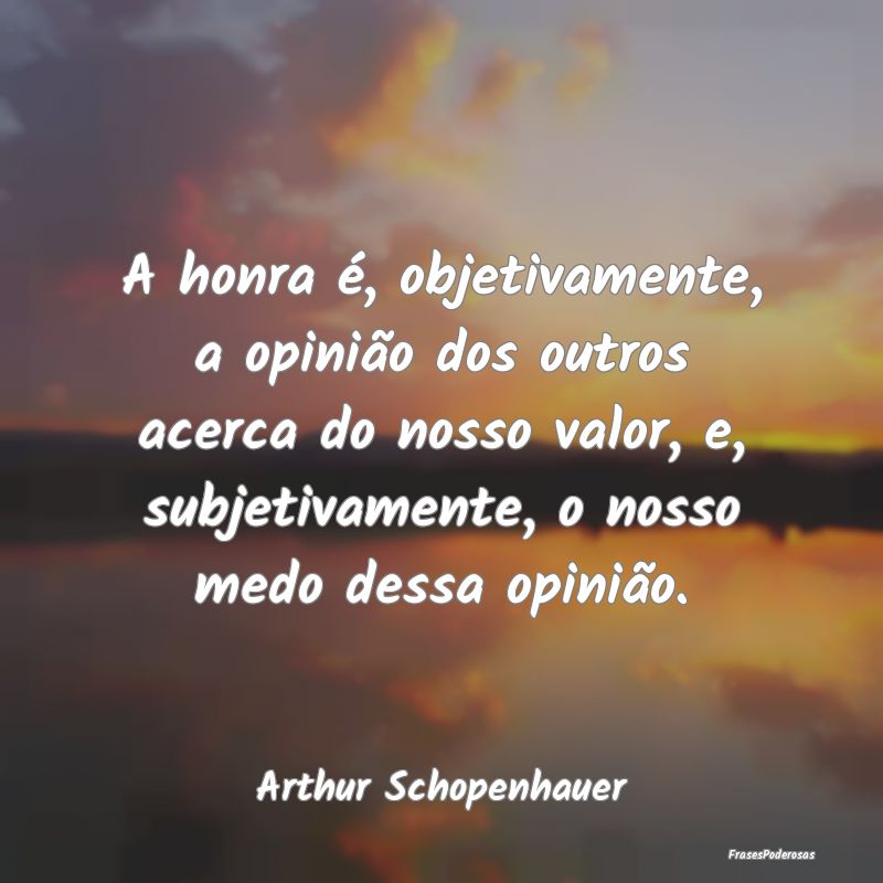 A honra é, objetivamente, a opinião dos outros a... A honra é, objetivamente, a opinião dos outros a...