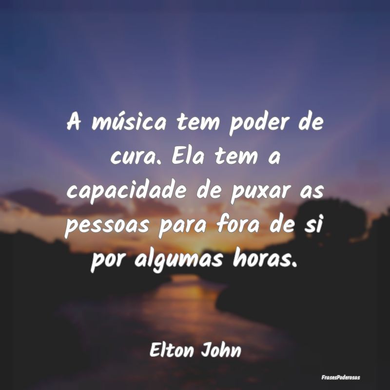 A música tem poder de cura. Ela tem a capacidade ... A música tem poder de cura. Ela tem a capacidade ...
