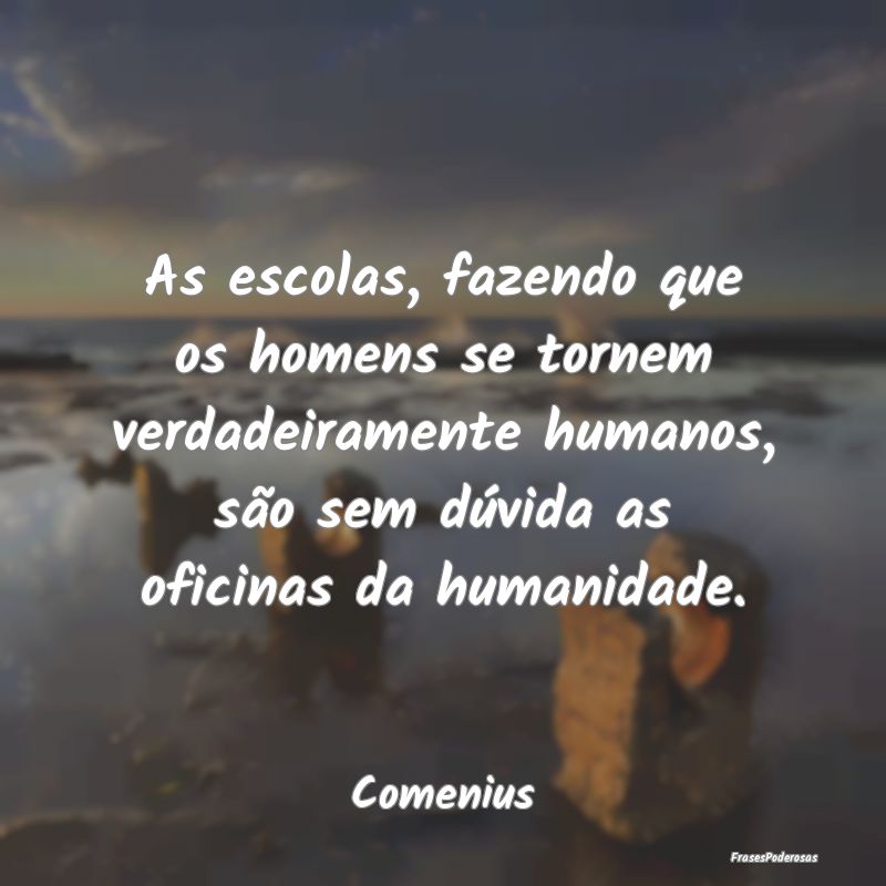 As escolas, fazendo que os homens se tornem verdad... As escolas, fazendo que os homens se tornem verdad...