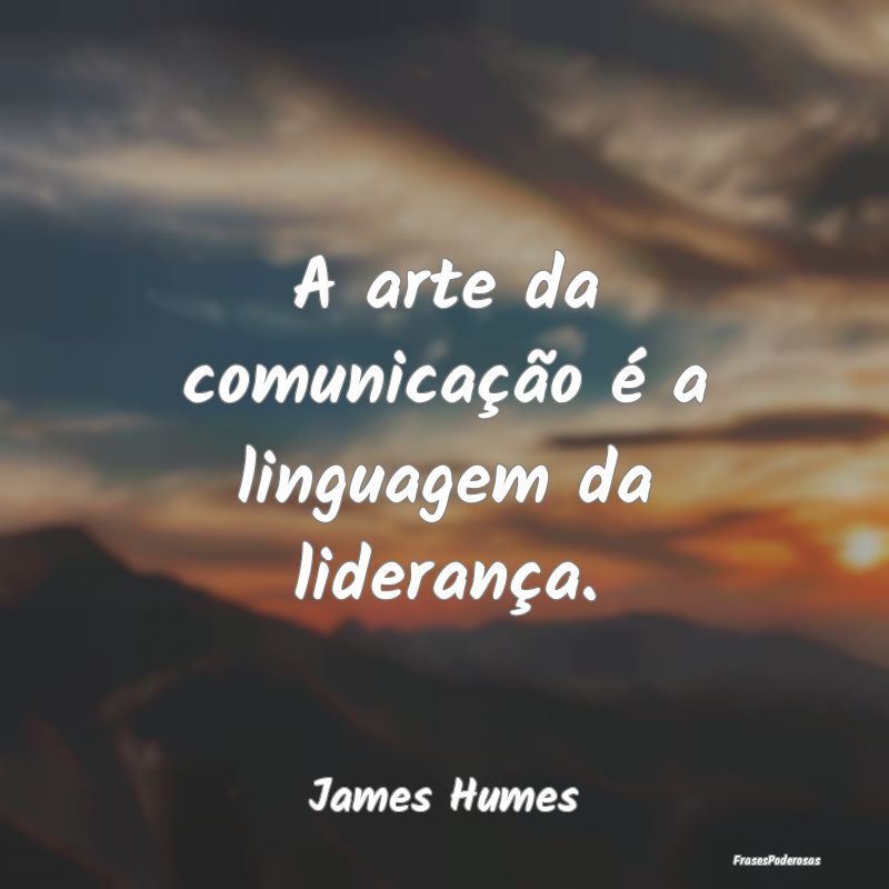 A arte da comunicação é a linguagem da lideran...